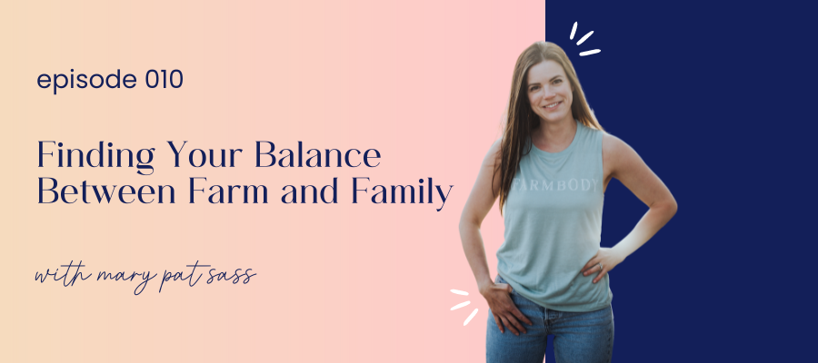 header image for episode 010 finding your balance between farm and family with mary pat sass