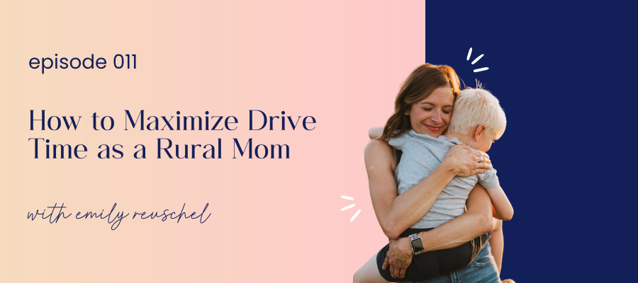 header image for episode 011 how to maximize drive time as a rural mom