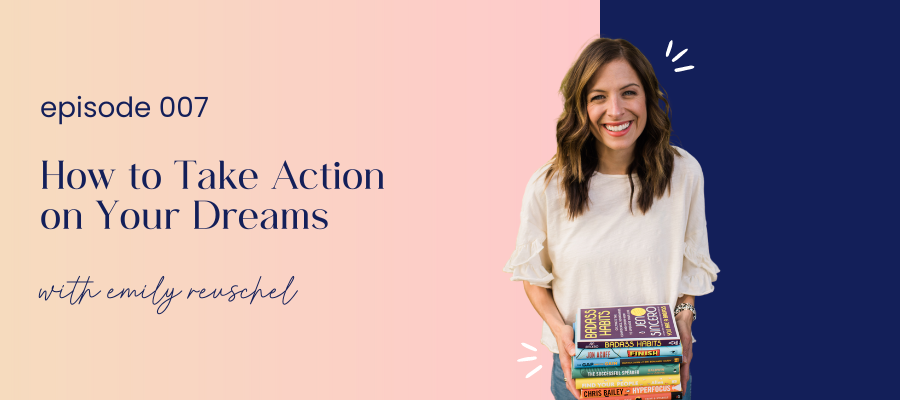 Header image of episode 007 How to Take Action on Your Dreams