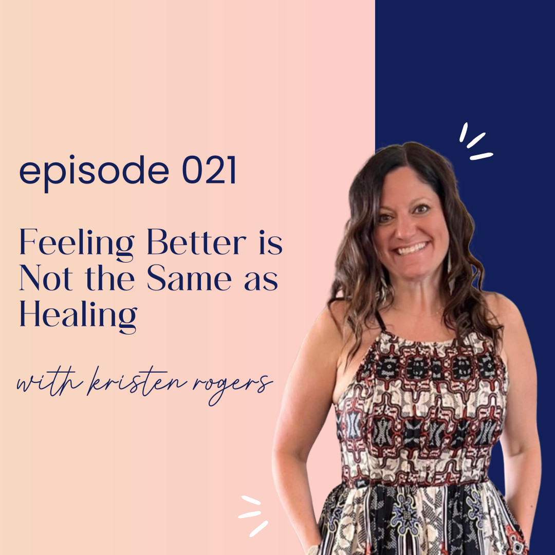 thumbnail graphic for episode 021 feeling better is not the same as healing with kristen rogers