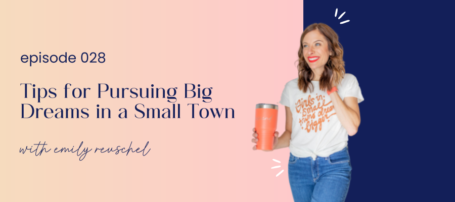 header graphic for episode 028 tips for pursuing big dreams in a small town
