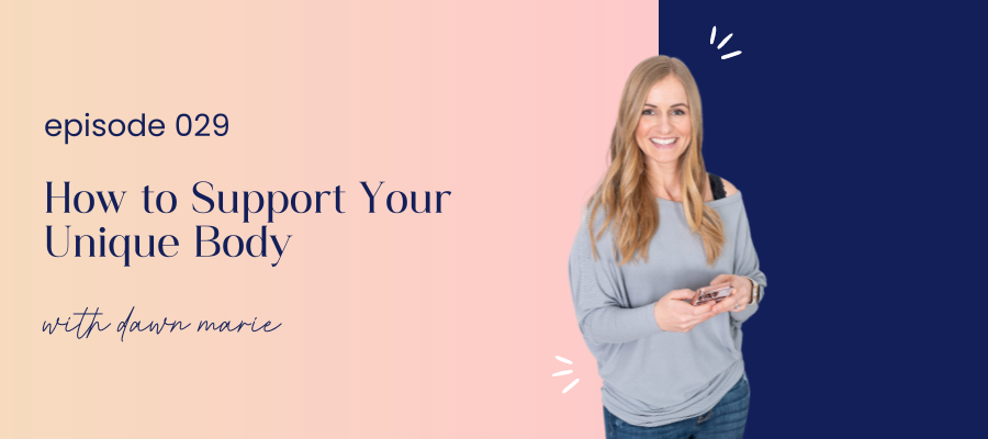 header graphic for episode 029 How to Support Your Unique Body with Dawn Marie