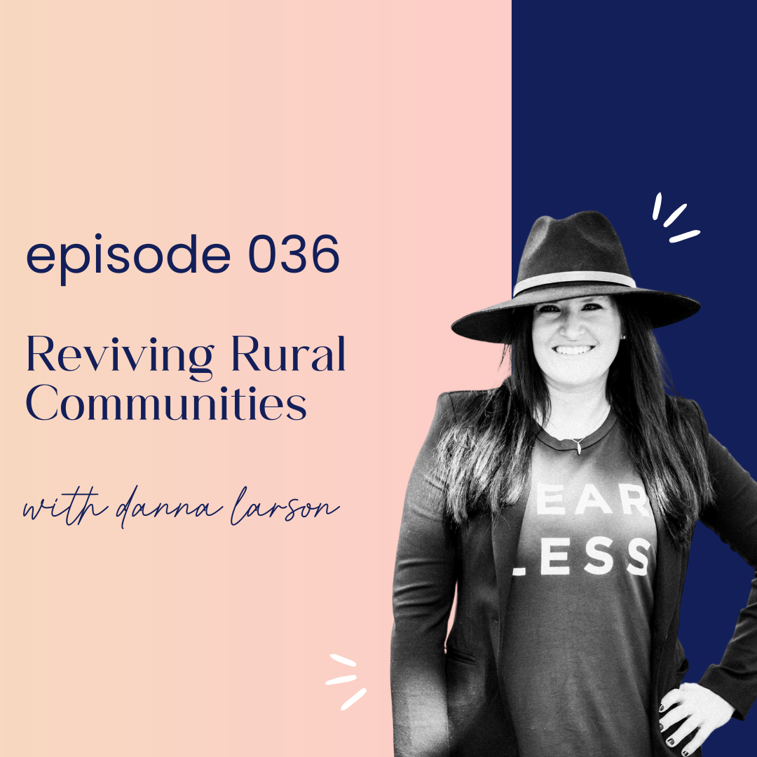 thumbnail graphic for episode 036 reviving rural communities with danna larson