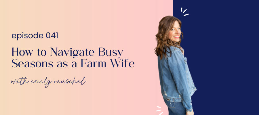 header graphic for episode 041 How to Navigate Busy Seasons as a Farm Wife