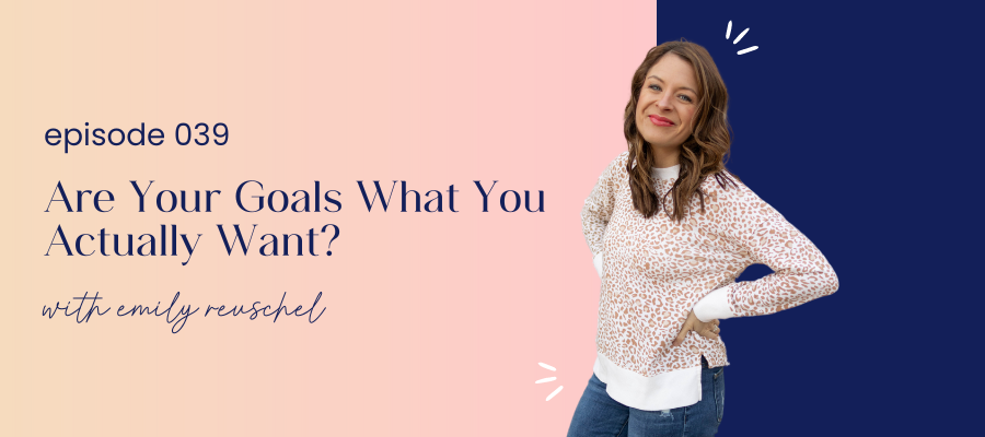 header graphic for episode 039 Are Your Goals What You Actually Want?