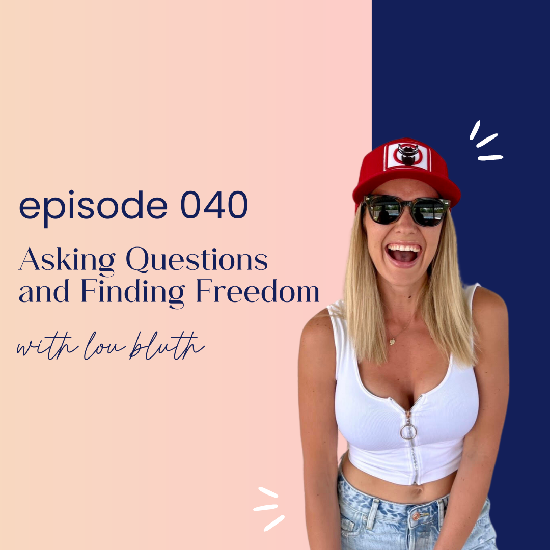 thumbnail graphic for episode 040 Asking Questions and Finding Freedom with Lou Bluth