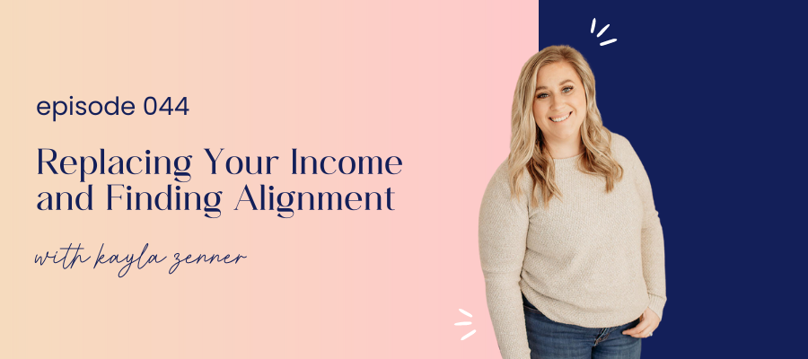 header graphic for episode 044 Replacing Your Income and Finding Alignment with Kayla Zenner