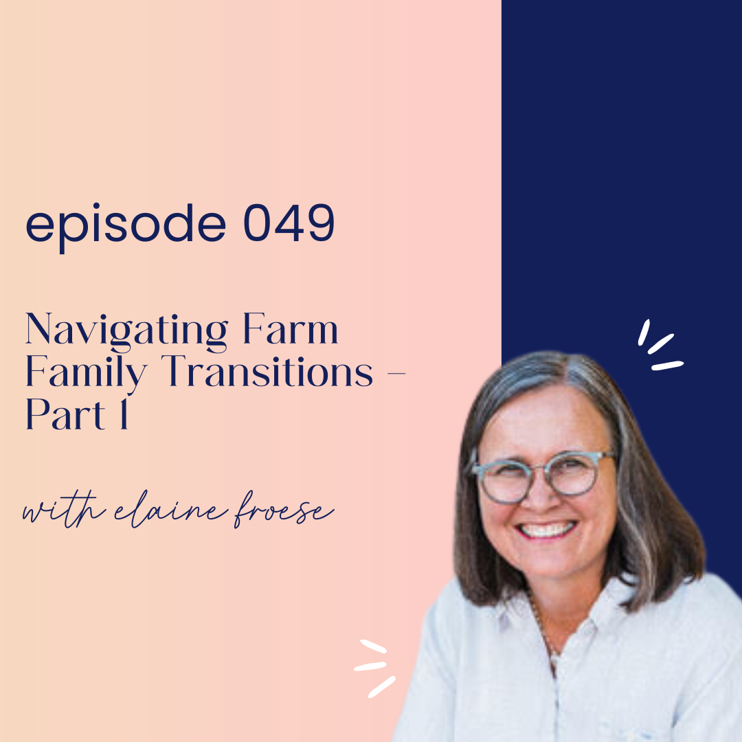 thumbnail graphic for episode 049 part 1 navigating farm family transitions with elaine froese