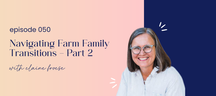 header graphic for episode 050 Part 2: Navigating Farm Family Transitions with Elaine Froese
