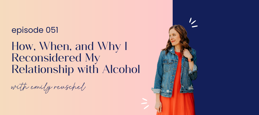 header graphic for episode 051 How, When, and Why I Reconsidered My Relationship with Alcohol