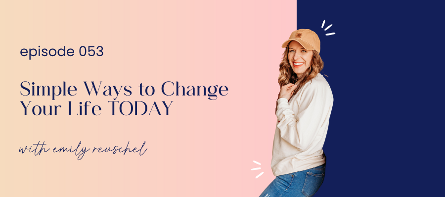 Header graphic for episode 053 | Simple Ways to Change Your Life Today