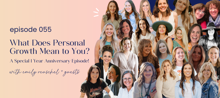 header graphic for episode 055 What Does Personal Growth Mean to You? - A Special 1 Year Anniversary Episode!