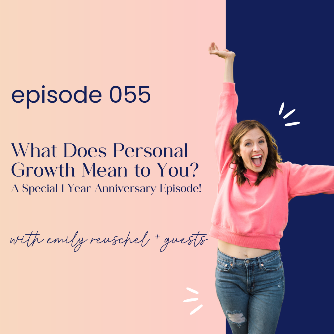 thumbnail graphic for episode 055 | What Does Personal Growth Mean to You? - A Special 1 Year Anniversary Episode!