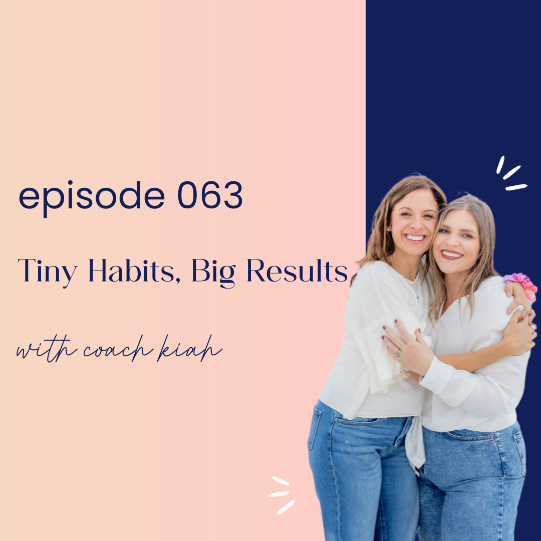 thumbnail graphic for episode 063 Tiny Habits, Big Results with Coach Kiah