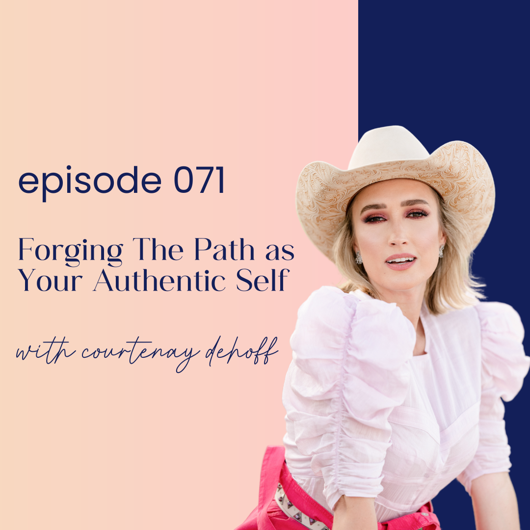 thumbnail graphic for episode 071 Forging The Path as Your Authentic Self with Courtenay DeHoff