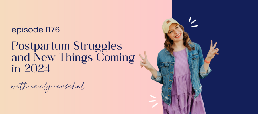 header graphic for episode 076 Postpartum Struggles and New Things Coming in 2024