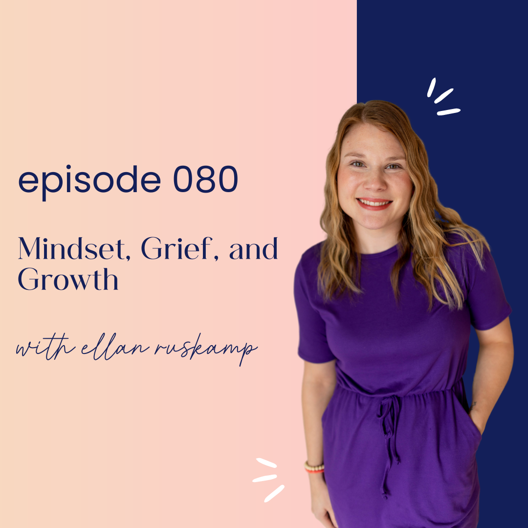 thumbnail graphic for episode 080 mindset, grief, and growth with ellan ruskamp