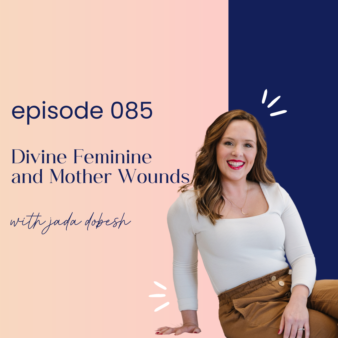 thumbnail graphic for episode 85 Divine Feminine and Mother Wounds with Jada Dobesh