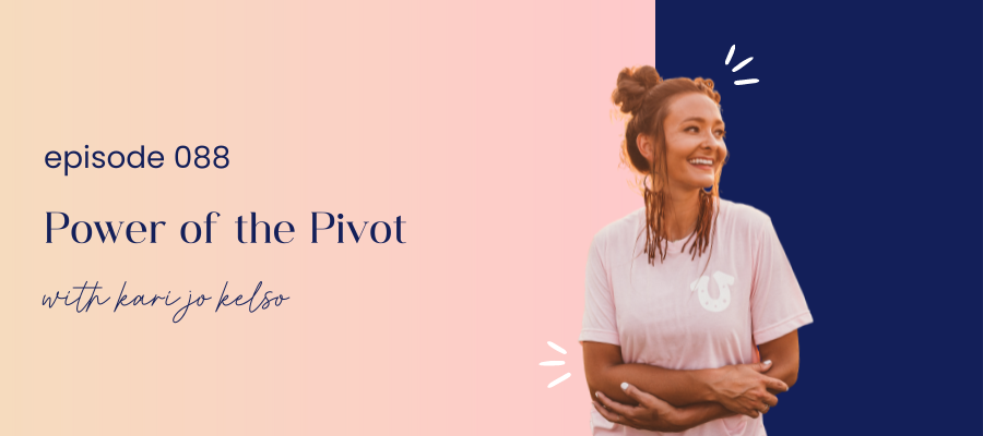 header graphic for episode 088 power of the pivot with kari jo kelso