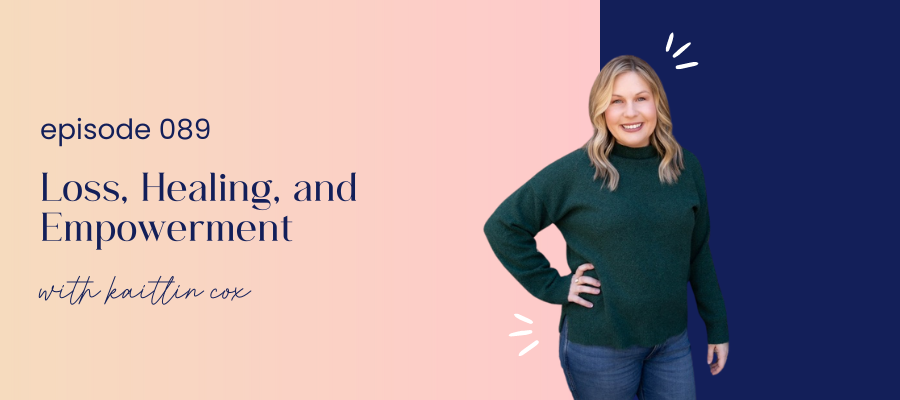 header graphic for episode 89 loss, healing, and empowerment with kaitlin cox