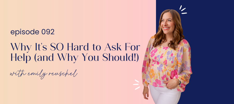 header graphic for episode 092 | Why It’s SO Hard to Ask for Help (And Why You Should!)