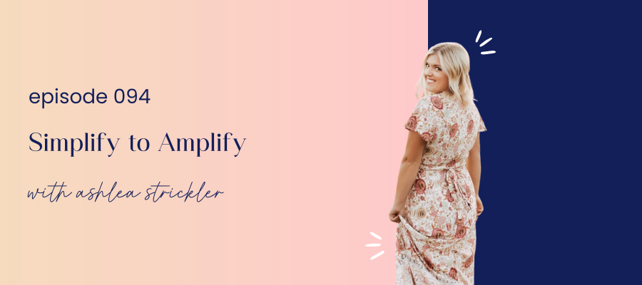 header graphic for 094 | Simplify to Amplify with Ashlea Strickler