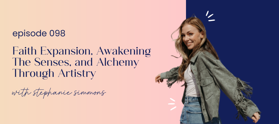 header graphic for Faith Expansion, Awakening The Senses, and Alchemy Through Artistry with Stephanie Simmons 