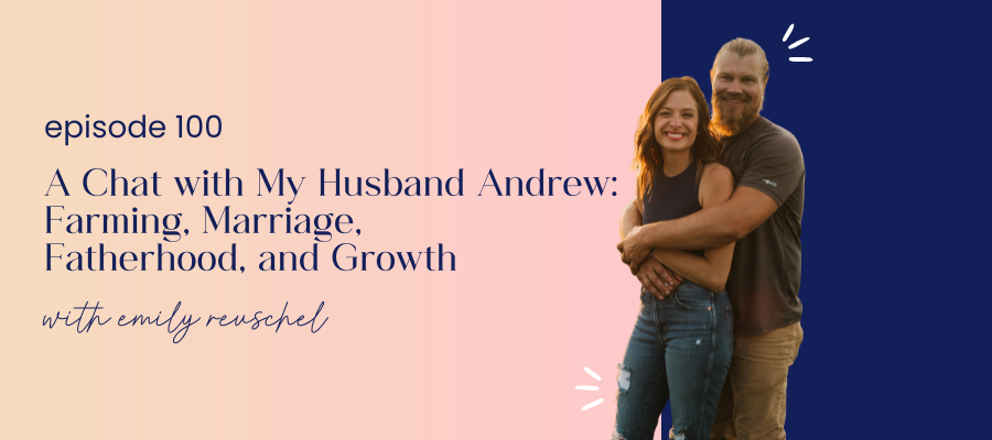 header graphic for A Chat with My Husband Andrew: Farming, Marriage, Fatherhood, and Growth