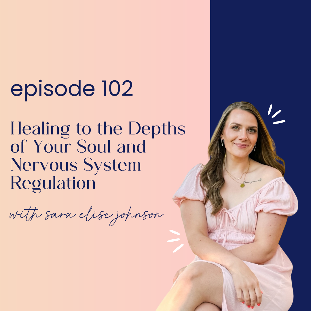 thumbnail graphic for 102 | Healing to the Depths of Your Soul and Nervous System Regulation with Sara Elise Johnson