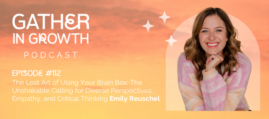 header graphic for 112 | The Lost Art of Using Your Brain Box: The Unshakable Calling for Diverse Perspectives, Empathy, and Critical Thinking