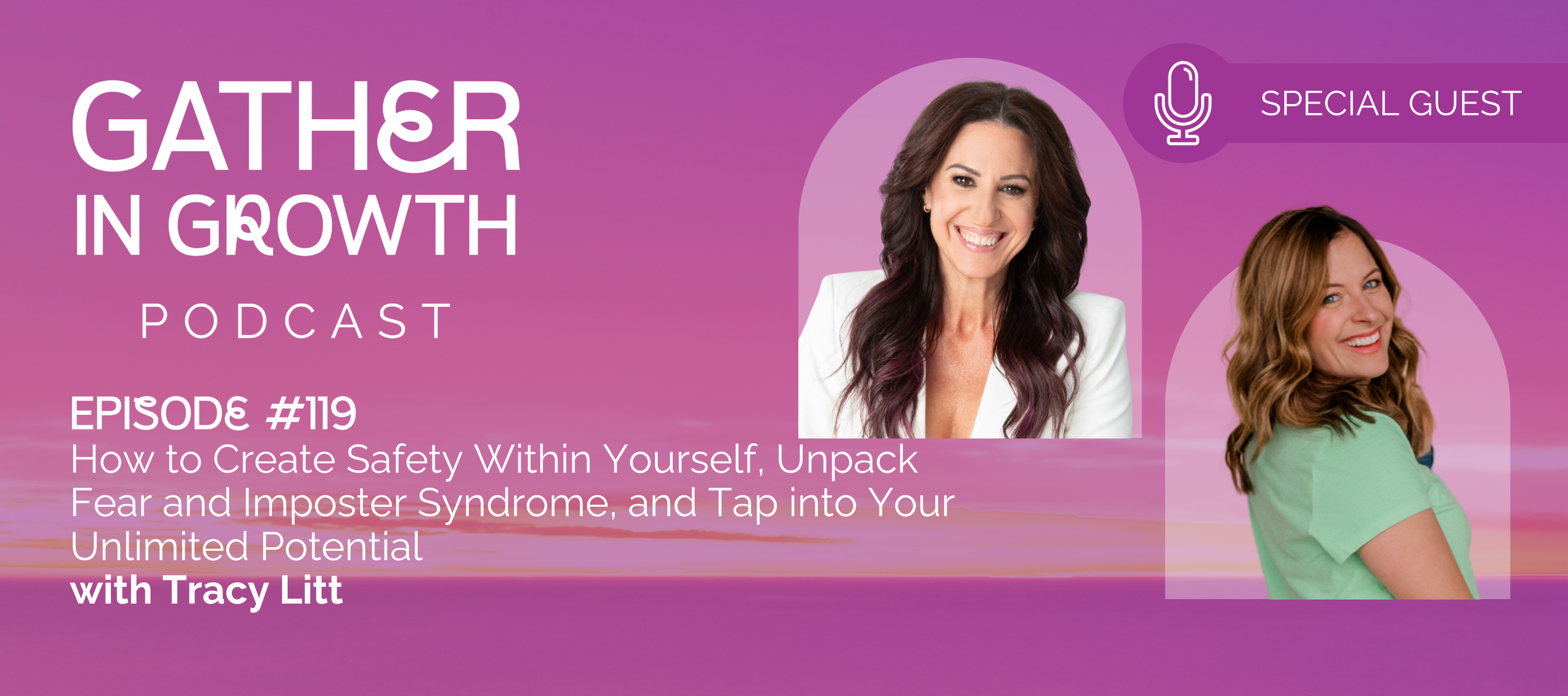 header graphic for 119 | How to Create Safety Within Yourself, Unpack Fear and Imposter Syndrome, and Tap into Your Unlimited Potential with Tracy Litt