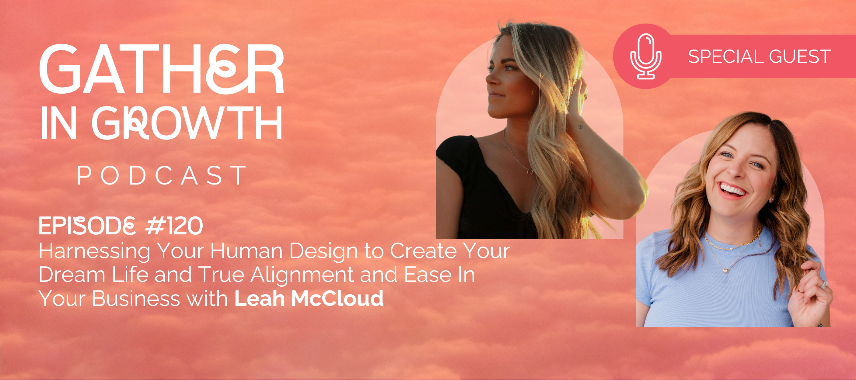 header graphic for 120 | Harnessing Your Human Design to Create Your Dream Life and True Alignment and Ease In Your Business with Leah McCloud