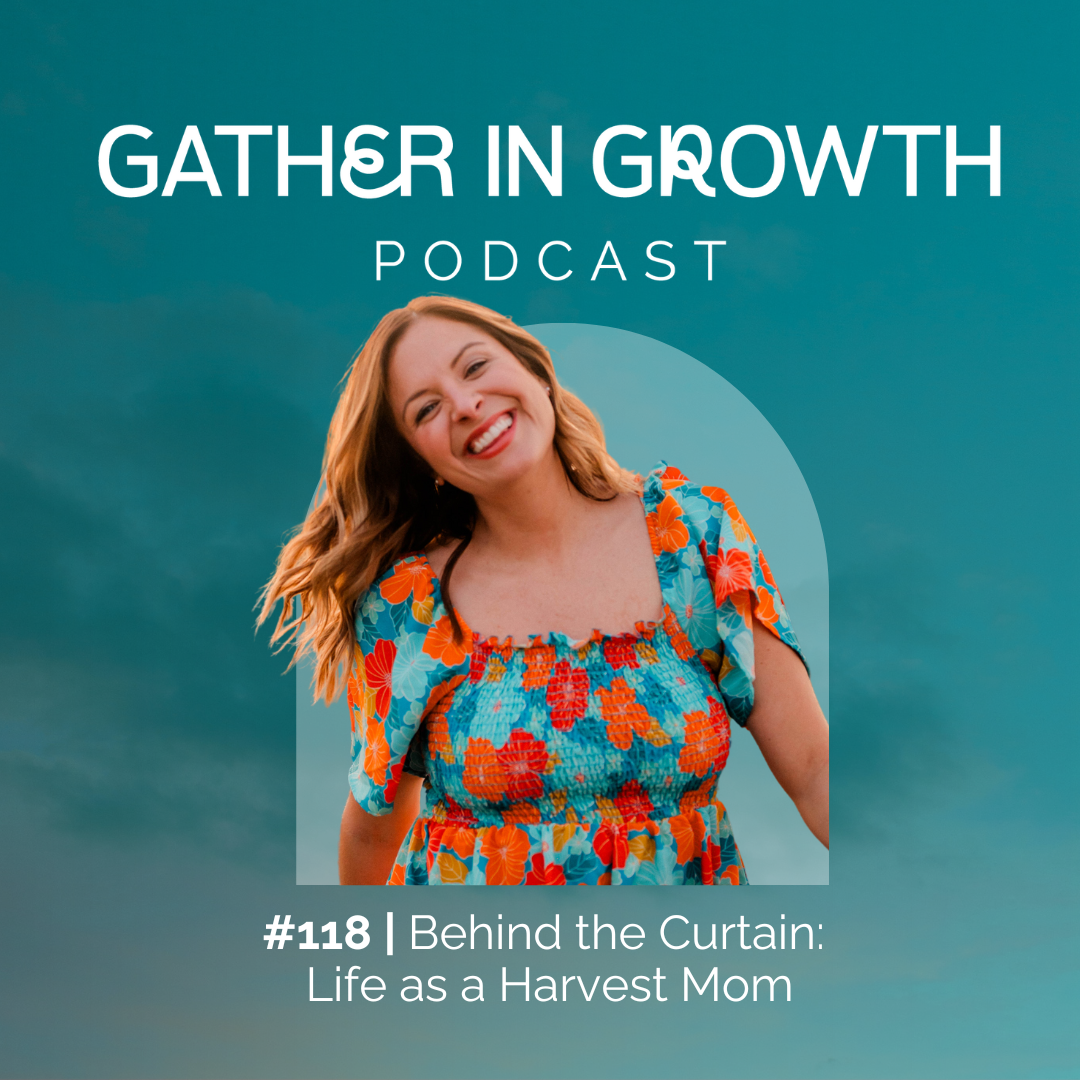 thumbnail graphic for 118 | Behind the Curtain: Life as a Harvest Mom