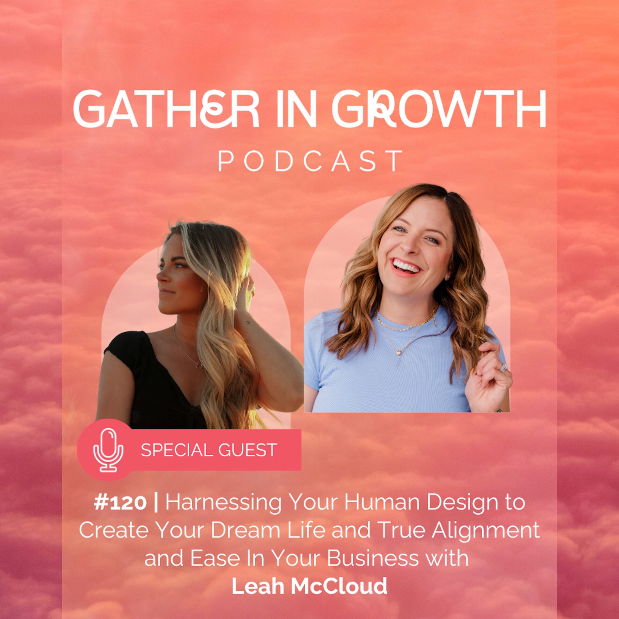 thumbnail graphic for 120 | Harnessing Your Human Design to Create Your Dream Life and True Alignment and Ease In Your Business with Leah McCloud