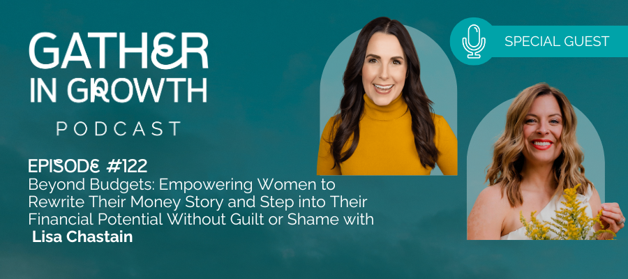 header graphic for 122 | Beyond Budgets: Empowering Women to Rewrite Their Money Story and Step into Their Financial Potential Without Guilt or Shame with Lisa Chastain