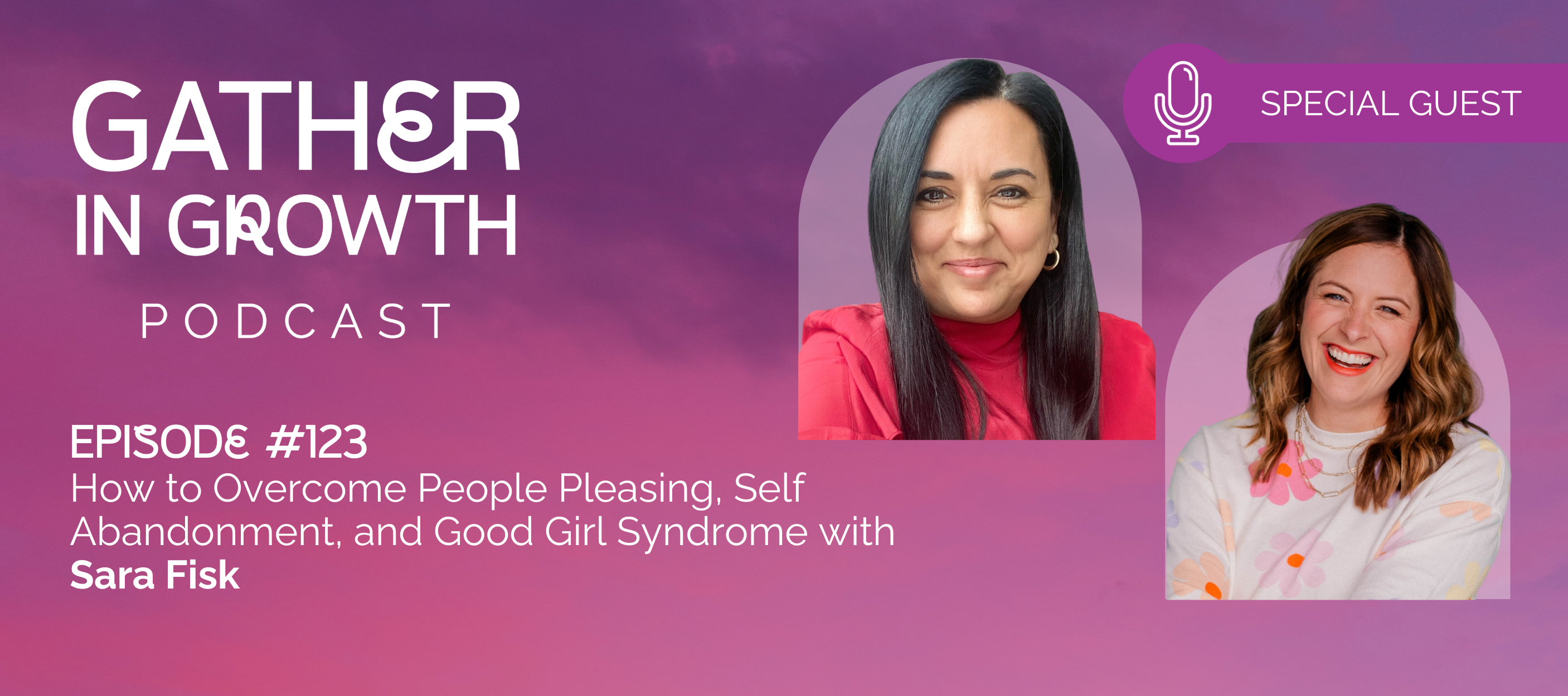 header graphics for 123 | How to Overcome People Pleasing, Self Abandonment, and Good Girl Syndrome with Sara Fisk