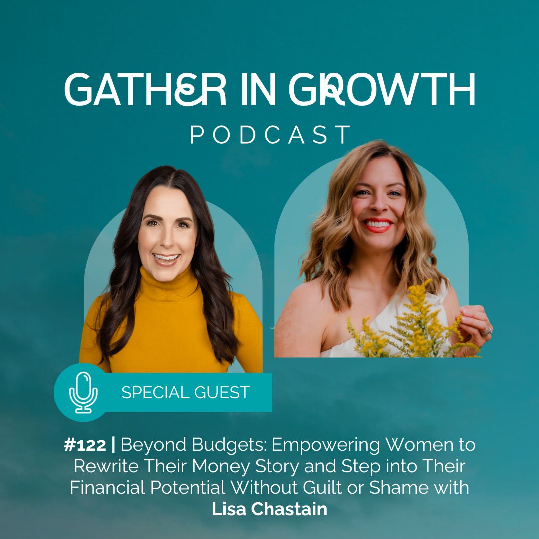 thumbnail graphic for 122 | Beyond Budgets: Empowering Women to Rewrite Their Money Story and Step into Their Financial Potential Without Guilt or Shame with Lisa Chastain