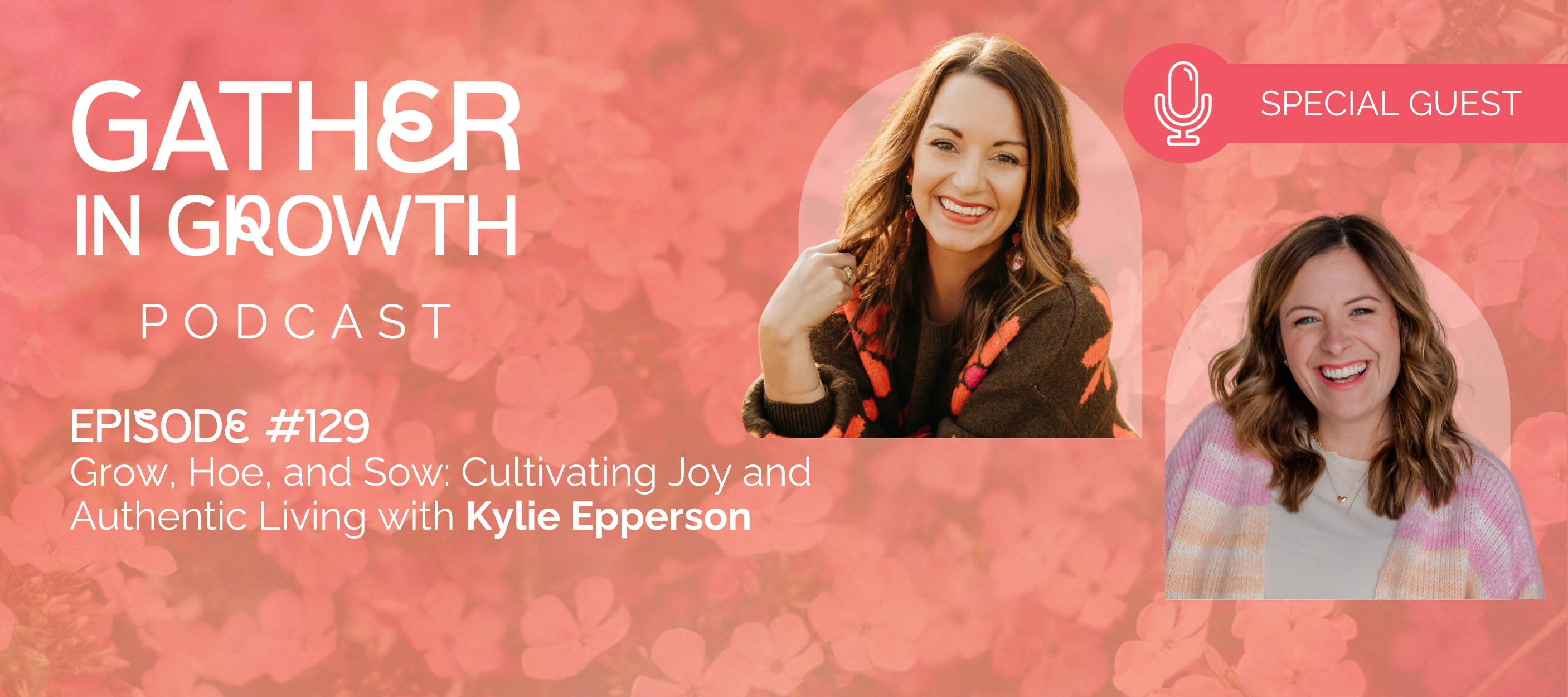 header graphic for 129 | Grow, Hoe, and Sow: Cultivating Joy and Authentic Living with Kylie Epperson