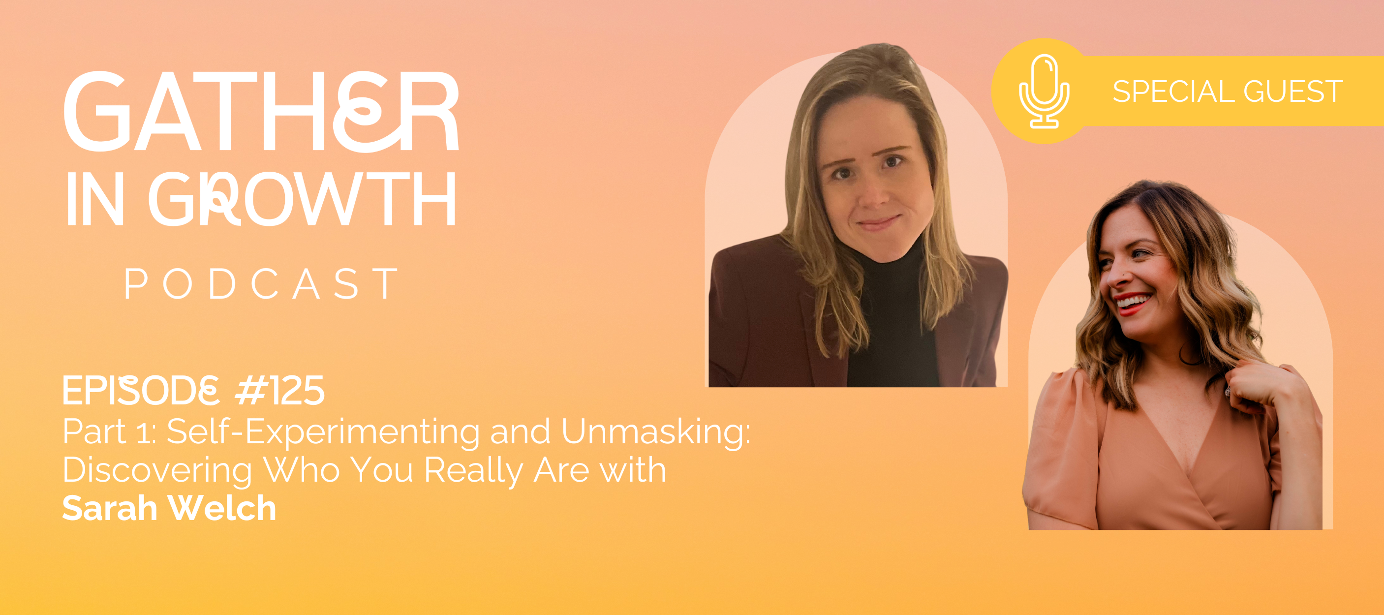 header graphic for 125 | Part 1: Self-Experimenting and Unmasking: Discovering Who You Really Are with Sarah Welch