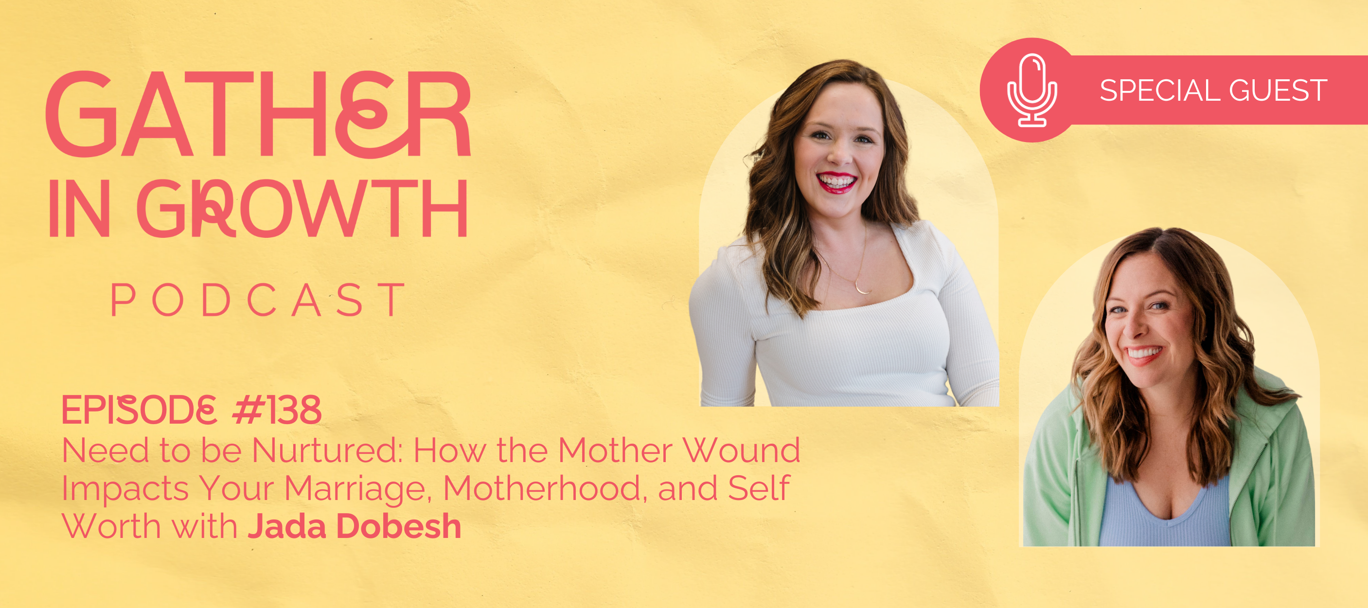 header for 138 | Need to be Nurtured: How the Mother Wound Impacts Your Marriage, Motherhood, and Self-Worth with Jada Dobesh