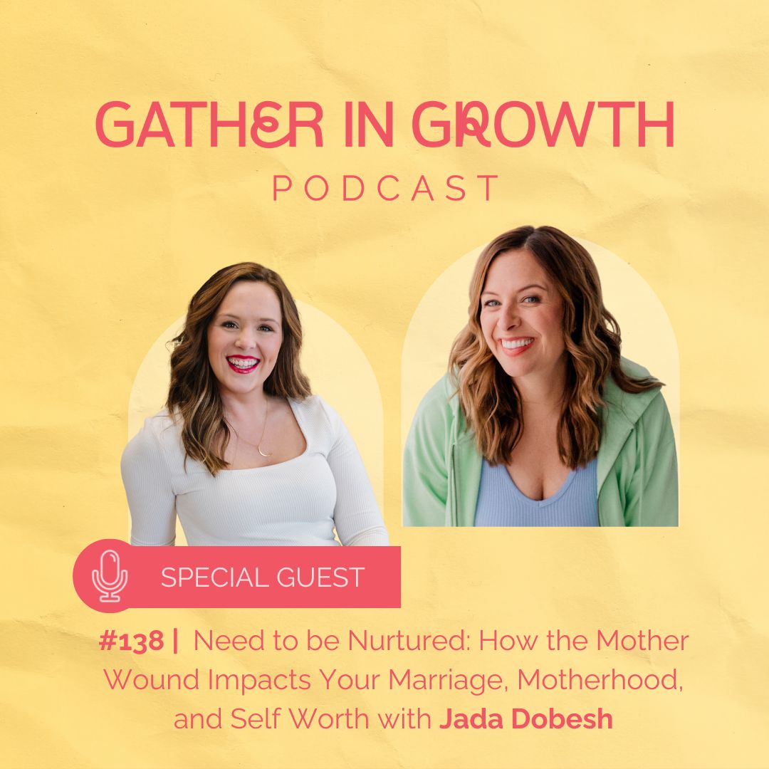 thumbnail for 138 | Need to be Nurtured: How the Mother Wound Impacts Your Marriage, Motherhood, and Self-Worth with Jada Dobesh