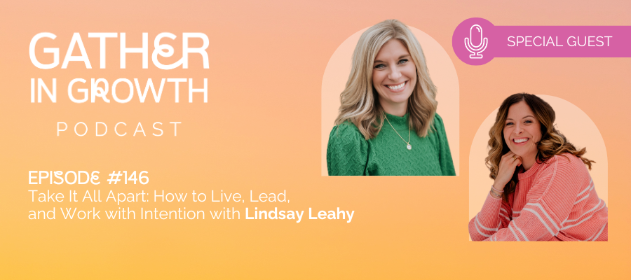 header for Take It All Apart: How to Live, Lead, and Work with Intention with Lindsay Leahy