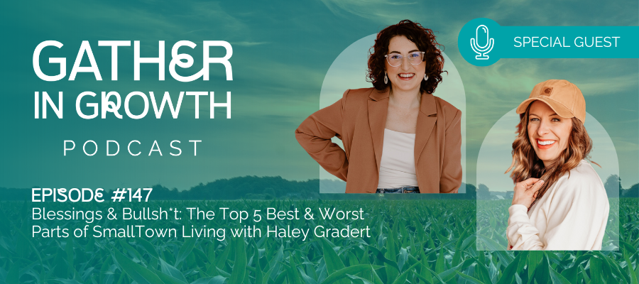 header image for 147 Blessings & Bullsh*t – The Top 5 Best & Worst Parts of Small Town Living with Haley Gradert