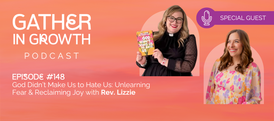 header for 148 | God Didn’t Make Us to Hate Us: Unlearning Fear & Reclaiming Joy with Rev. Lizzie McManus-Dail