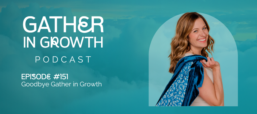 header graphic for 151 | Goodbye Gather in Growth