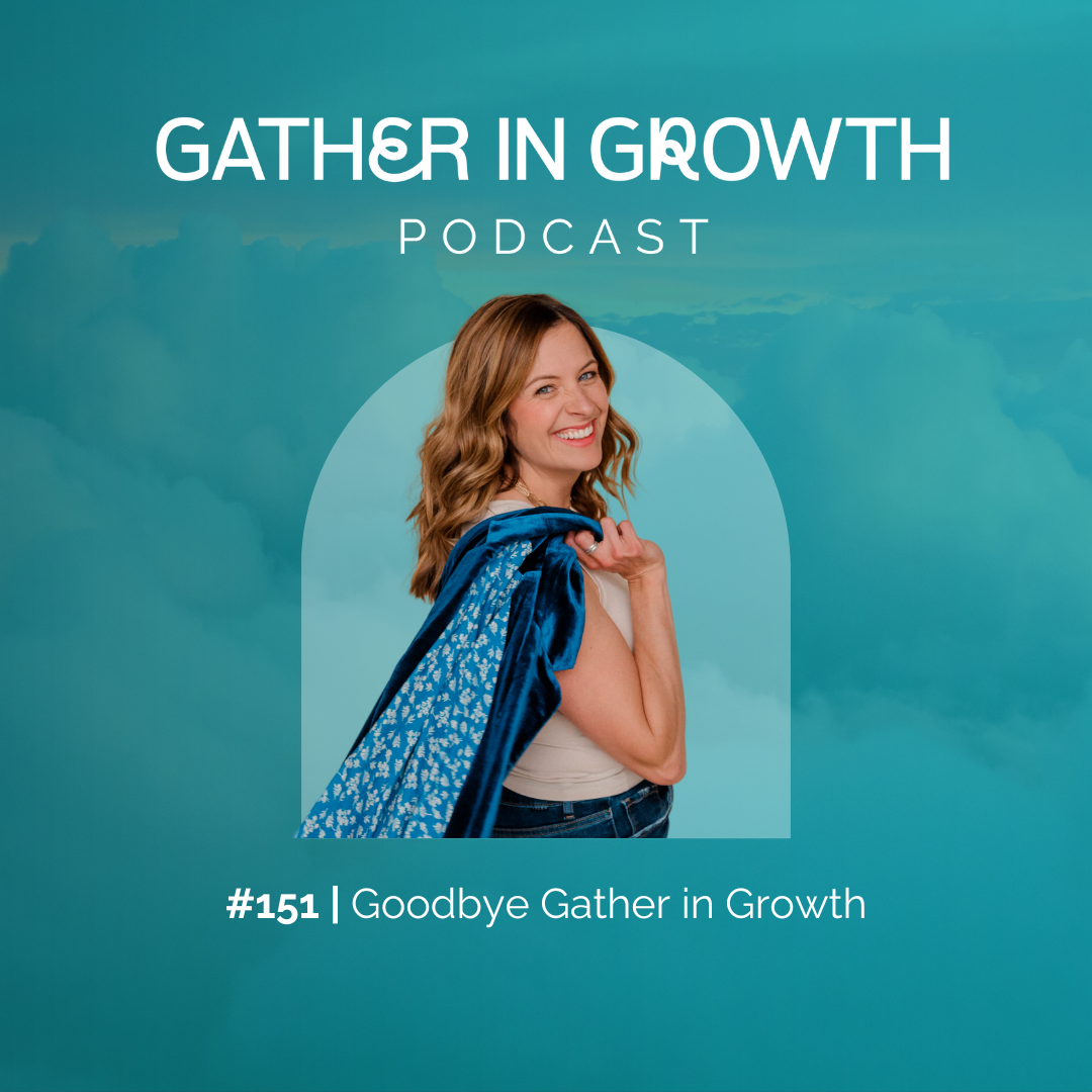thumbnail graphic for 151 | Goodbye Gather in Growth