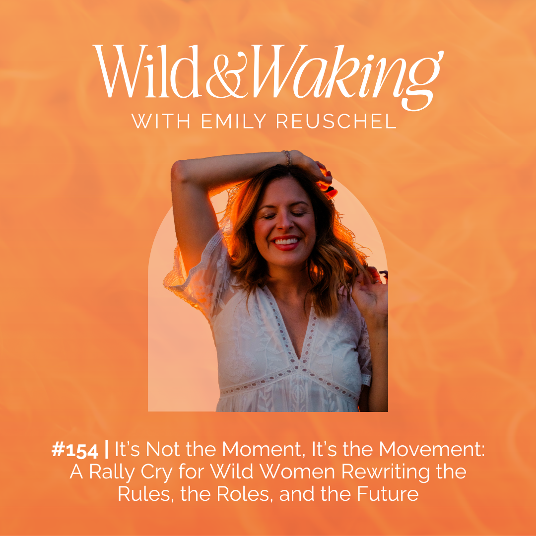 thumbnail for 154 | It's Not the Moment, It’s the Movement: A Rally Cry for Wild Women Rewriting the Rules, the Roles, and the Future