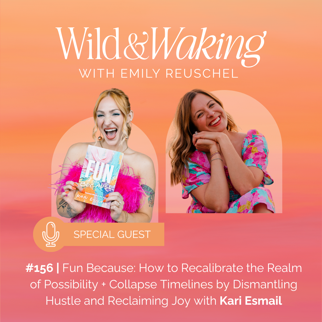thumbnail graphic for 156 | Fun Because: How to Recalibrate the Realm of Possibility + Collapse Timelines by Dismantling Hustle and Reclaiming Joy with Kari the Fun Coach